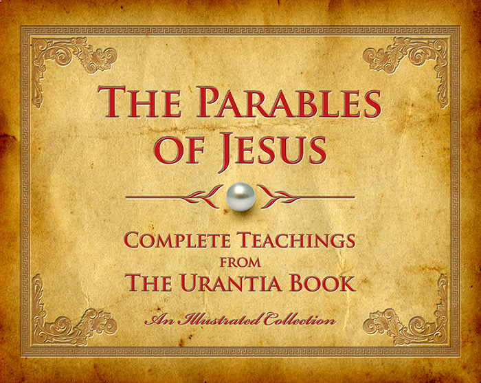 The Parables of Jesus: Complete Teachings from The Urantia Book - Illustrated